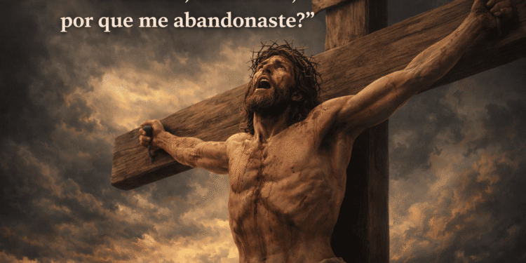 O que Jesus quis dizer com “Meu Deus, meu Deus, por que me abandonaste”?